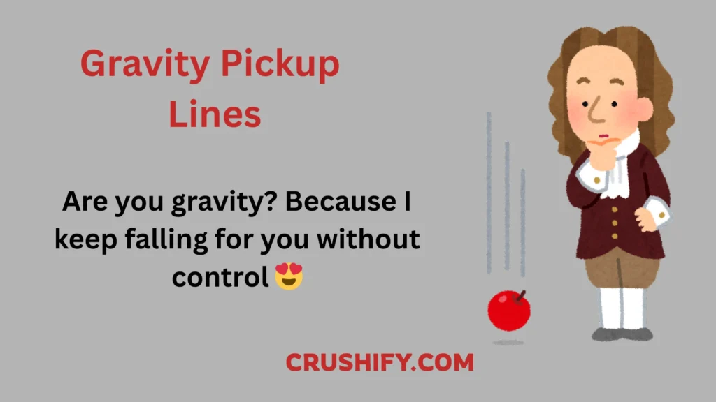 Gravity Pickup Lines for breaking the ice on dates