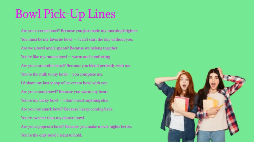 Bowl Pick-Up Lines